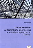 Konstruktive und wirtschaftliche Optimierung von Hallentragwerken im Stahlbau - Bernhard M&ouml;stl