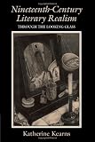 Nineteenth-Century Literary Realism: Through the Looking Glass