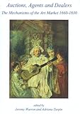 Auctions, agents and dealers : the mechanisms of the art market 1660-1830