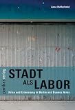 Stadt als Labor: Krise und Erinnerung in Berlin und Buenos Aires - 