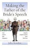 Making the Father of the Bride's Speech: Etiquette;Jokes;Sample Speeches;One-liners (Things That Really Matter): Etiquette;Jokes;Sample Speeches;One-liners (Things That Really Matter)