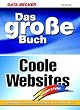 Das gro�e Buch Coole Websites. Insider- Wissen, Design, HTML- Tuning, CSS, Flash, CGI