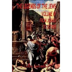 The Legends of the Jews, Volume IV: From Joshua to Esther