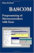 Bascom Programming of Microcontrollers With Ease: An Introduction by Program Examples
