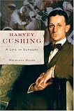 Harvey Cushing: A Life in Surgery