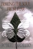 Freeing the soul from fear Robert Sardello