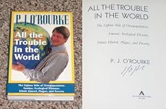 All the Trouble in the World: The Lighter Side of Overpopulation, Famine, Ecological Disaster, Ethnic Hatred, Plague, and Poverty (O'Rourke, P. J.)