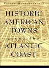 Historic American Towns along the Atlantic Coast (Creating the North American Landscape)