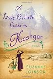 A Lady Cyclist's Guide to Kashgar: A Novel