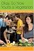 OK, So Now You re a Vegetarian: Advice and 100 Recipes from One Vegetarian to Another