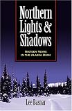 Northern Lights and Shadows: Sixteen Years in the Alaska Bush