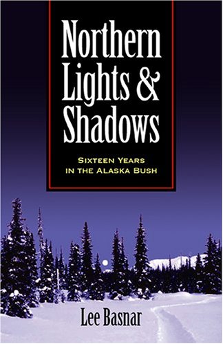 northern lights and shadows sixteen years in the alaska bush