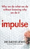 Impulse : why we do what we do without knowing why we do it