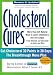 Cholesterol Cures: More Than 325 Natural Ways to Lower Cholesterol and Live Longer from Almonds and Chocolate to Garlic and Wine