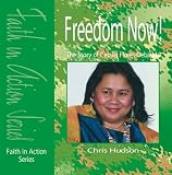 Freedom Now!: The Story of Cecilia Flores-Oebanda (Faith in Action)