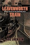Leavenworth Train: A Fugitives Search for Justice in the Vanishing West