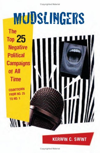 Mudslingers: The Top 25 Negative Political Campaigns of All Time Countdown from No. 25 to No. 1 under Elections in The Books Store