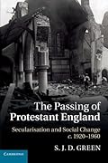 The Passing of Protestant England: Secularisation and Social Change, c.1920-1960