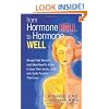 From Hormone Hell to Hormone Well: Straight Talk Women (and Men) Need to Know to Save Their Sanity, Health, and - Quite Possibly - Their Lives