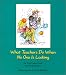  : What Teachers Do When No One is Looking