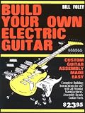 Electric Guitars item: Build Your Own Electric Guitar: Custom Guitar Assembly Made Easy