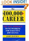 $100,000+ Career: The New Approach to Networking for Executive Job Change
