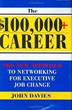 $100,000+ Career: The New Approach to Networking for Executive Job Change