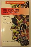 The fulcrum and the fire : wrestling with family life