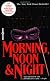 Morning, Noon and Night