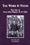 The Work Is Yours: The Life of Saint John Baptist de La Salle