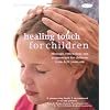 Healing Touch for Children: Massage, Acupressure and Reflexology Routine for Children Aged 4-12