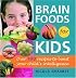 Brain Foods for Kids: Over 100 Recipes to Boost Your Child's Intelligence