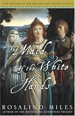 The Maid of the White Hands (Tristan and Isolde Novels, Book 2)
