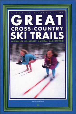 Great Cross-Country Ski Trails: Wisconsin, Minnesota, Michigan and Ontario (Trails Books Guide)