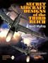 Secret Aircraft Designs of the Third Reich: (Schiffer Military/Aviation History)