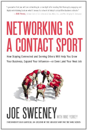 Networking Is a Contact Sport: How Staying Connected and Serving Others Will Help You Grow Your Business, Expand Your Influence --