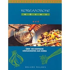 Koreanische K�che. �ber 100 exotische K�stlichkeiten aus Korea