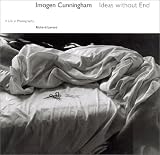 Imogen Cunningham: Ideas without End : a Life in Photographs
