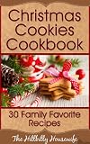Christmas Cookies Cookbook - 30 Family Favorite Recipes (Hillbilly Housewife Cookbooks)