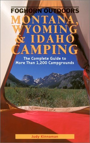 Foghorn Outdoors: Montana, Idaho, & Wyoming Camping: The Complete Guide to more than 1200 Campgrounds by Kinnaman, Judy L. published by Avalon Travel Publishing Paperback
