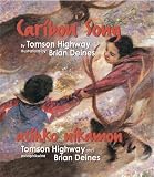 Caribou song: Atihko nikamon / Tomson Highway, ohci ; osisopéhikéwina, Brian Deines