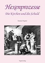 Hexenprozesse, die Kirchen und die Schuld: Stellungnahmen von Kirchen zur Hexenverfolgung