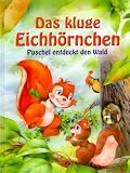Das kluge Eichh�rnchen: Puschel entdeckt den Wald - 