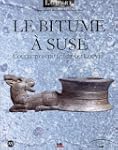 Le bitume � Suse : Collection du Mus�...