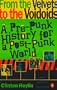 From the Velvets to the Voidoids: A Pre-Punk History for a Post-Punk World
