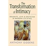 The Transformation of Intimacy: Sexuality, Love, and Eroticism in Modern Societies