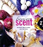 Heaven scent : aromatic gifts to make, give and keep