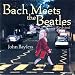 Bach Meets The Beatles Revisited