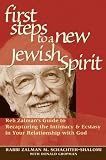 First Steps to a New Jewish Spirit: Reb Zalman s Guide to Recapturing the Intimacy and Ecstasy in your Relationship with God