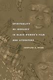 Spirituality as Ideology in Black Women's Film and Literature